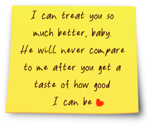 Yellow sticky note reading: I can treat you so much better, baby. He will never compare to me after you get a taste of how good I can be and a red heart.