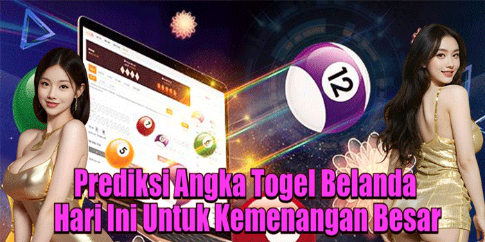 Prediksi Angka Togel Belanda Hari Ini Untuk Kemenangan Besar