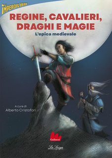 Alberto Cristofori - Regine, cavalieri, draghi e magie. L'epica medievale (2024)
