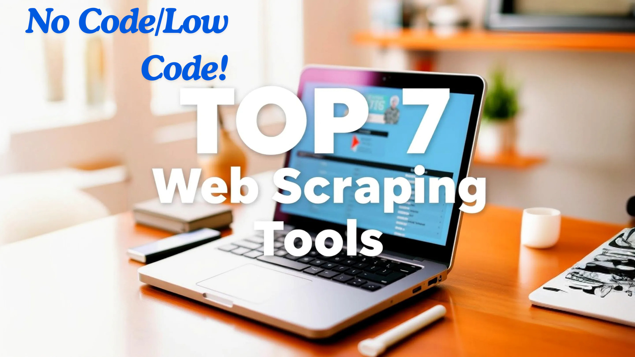 Top 7 No Code/Low Code Web Scraping Tools