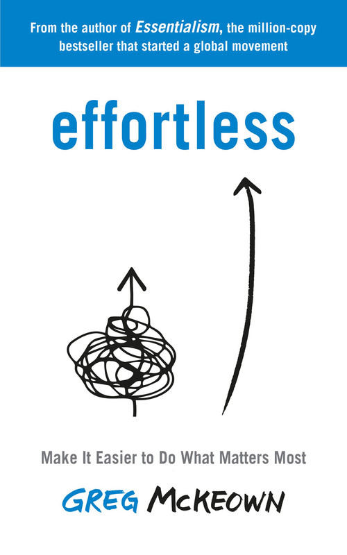 Effortless Make It Easier to Do What Matters Most, UK Edition Effortless Make It Easier to Do What Matters Most, UK Edition