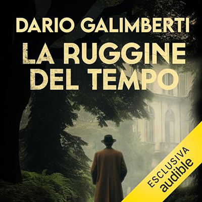 Dario Galimberti - La ruggine del tempo꞉ Il delegato di polizia Ezechiele Beretta 3 (2024) (mp3 - 128 kbps)