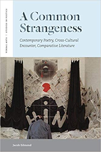A Common Strangeness: Contemporary Poetry, Cross-Cultural Encounter, Comparative Literature