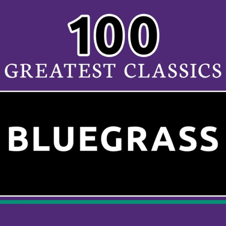 VA - 100 Greatest Classics - Bluegrass (The Best Bluegrass Hits Ever!) (2016)