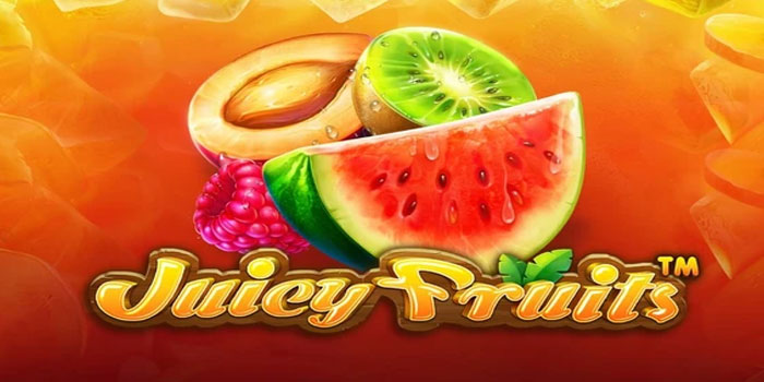 Strategi Bermain Slot Online Juicy Fruits Paling Jitu Tahun Ini