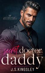 J. S. Kingsley – I miliardari di Chester Street Vol. 1. Secret Doctor Daddy (2026)