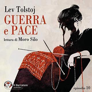Lev Tolstoj - Guerra e Pace - Libro IV, Parti I e II - Episodio 10 (2019) .mp3 - 64 kbps