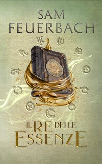 Sam Feuerbach - La saga dell'Alchimista Vol. 2. Il Re delle Essenze (2023)