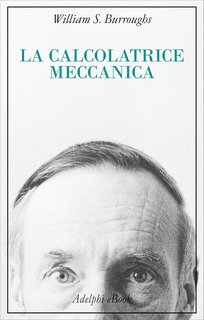 William S. Burroughs - La calcolatrice meccanica (2024)