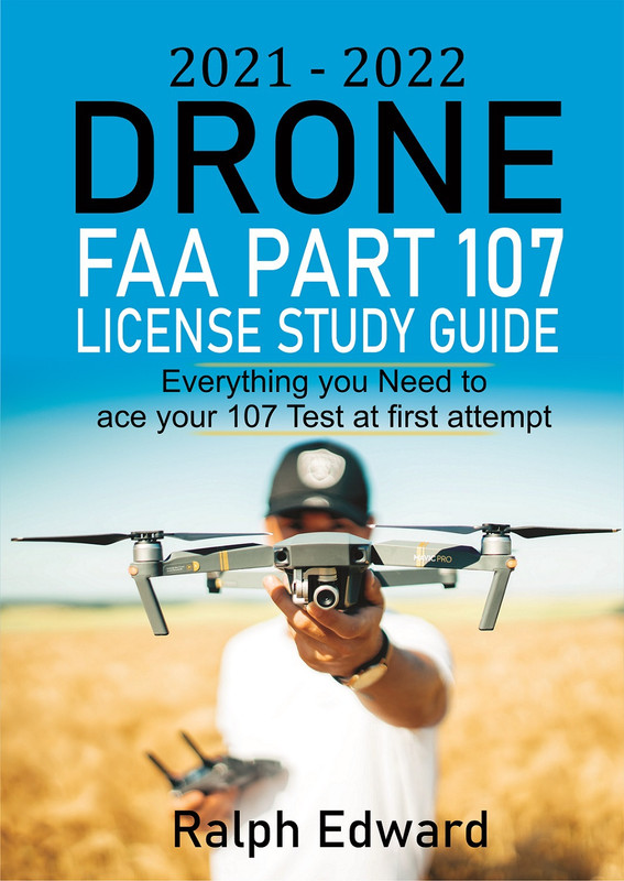 2021-2022 Drone FAA Part 107 License Study Guide Everything you Need to ace your 107 Test at firs... 2021-2022 Drone FAA Part 107 License Study Guide Everything you Need to ace your 107 Test at firs...