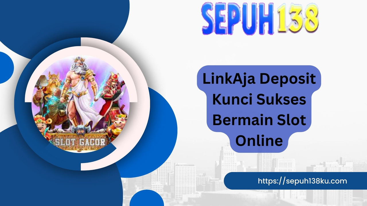 LinkAja Deposit Kunci Sukses Bermain Slot Online