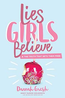Lies Girls Believe And the Truth that Sets Them Free Lies Girls Believe And the Truth that Sets Them Free