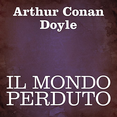Arthur Conan Doyle - Il mondo perduto (2014) (mp3 - 64 kbps)