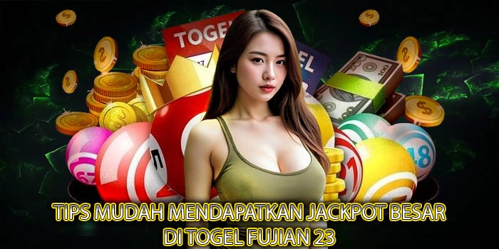 Tips Mudah Mendapatkan Jackpot Besar di Togel Fujian 23