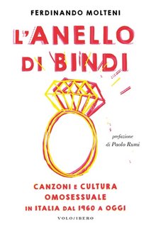 Ferdinando Molteni, Paolo Rumi - L'anello di Bindi. Canzoni e cultura omosessuale in Italia dal 1960 a oggi (2023)