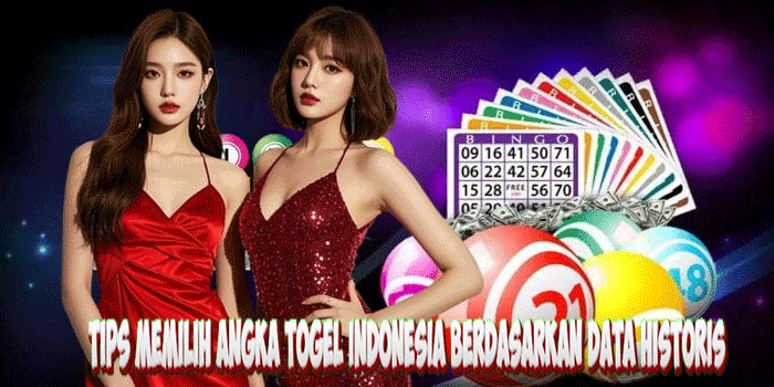 Tips Memilih Angka Togel Indonesia Berdasarkan Data Historis