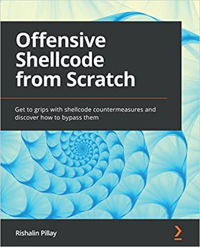 Offensive Shellcode from Scratch: Get to grips with shellcode countermeasures and discover how to bypass them (True PDF, EPUB)