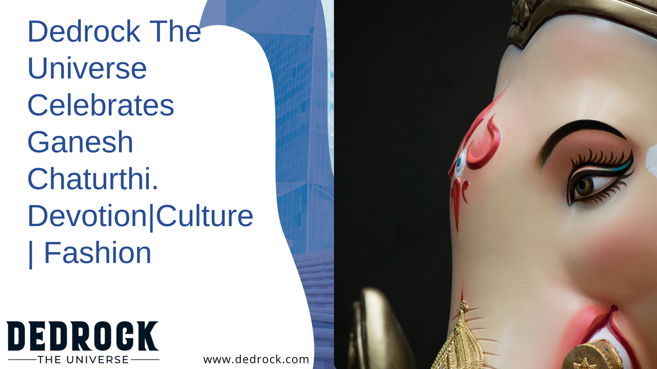 Dedrock The Universe Celebrates Ganesh Chaturthi.  Devotion|Culture| Fashion