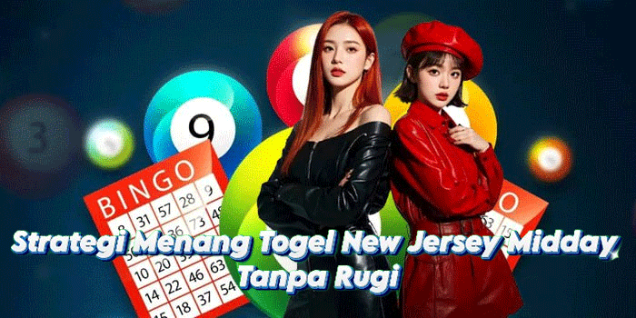 Strategi Menang Togel New Jersey Midday Tanpa Rugi