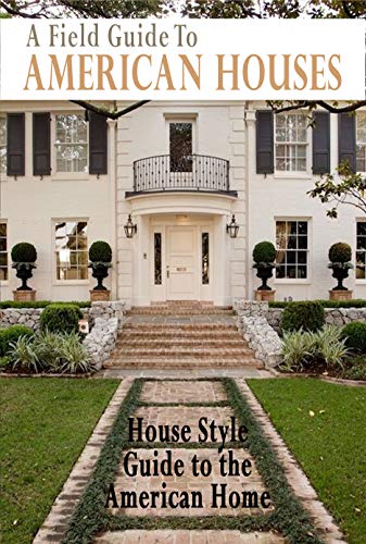 A Field Guide To American Houses  House Style Guide to the American Home  A Field Guide To American Houses
