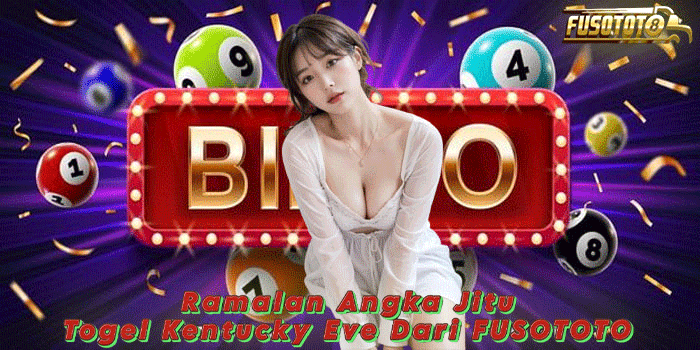 Ramalan Angka Jitu Togel Kentucky Eve Dari FUSOTOTO