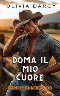 Olivia Darcy - Cowboys Irresistibili Vol. 1. Doma il mio cuore (2024)