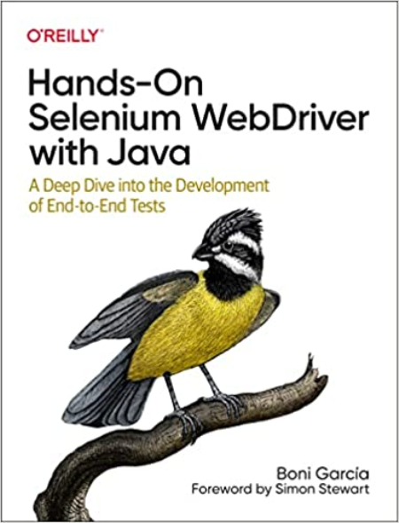 Hands-On Selenium WebDriver with Java: A Deep Dive into the Development of End-to-End Tests Hands-On Selenium WebDriver with Java: A Deep Dive into the Development of End-to-End Tests