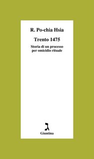 Ronnie Po-chia Hsia - Trento 1475. Storia di un processo per omicidio rituale (2023)