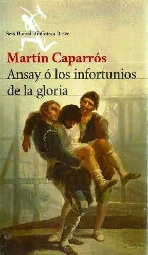 ANSAY O LOS INFORTUNIOS DE LA GLORIA, MARTÍN CAPARROS