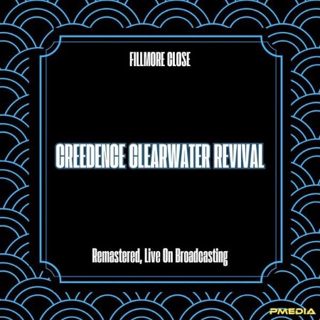 Creedence Clearwater Revival - Fillmore Close (Remastered, Live On Broadcasting) (2025)