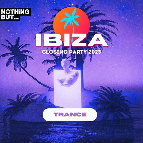 VA - Nothing But...Ibiza Closing Party (2023)