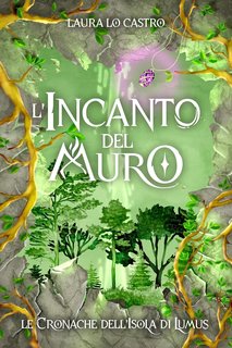 Laura Lo Castro - L'incanto del muro. Le Cronache dell'isola di Lumus (2024)