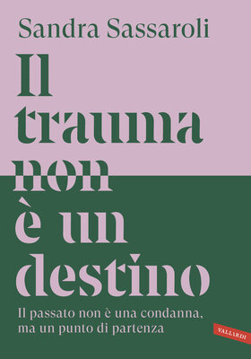 Sandra Sassaroli - Il trauma non è un destino (2026)