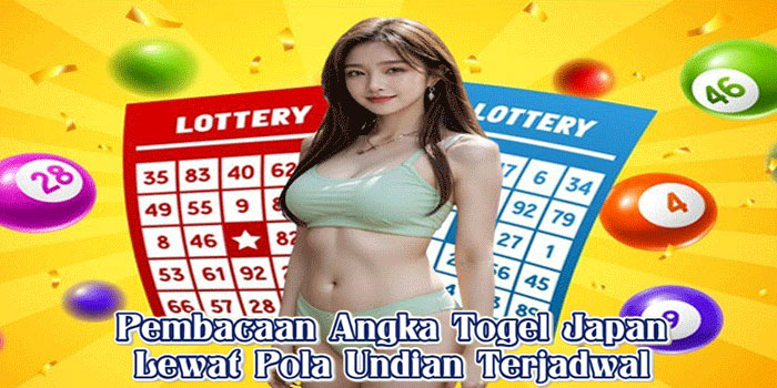 Pembacaan Angka Togel Japan Lewat Pola Undian Terjadwal