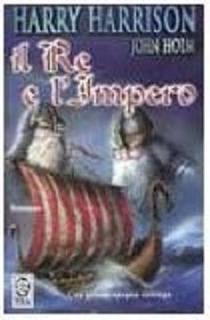 Harry Harrison, John Holm - Il re e l'impero (1996)