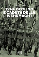Robert M. Citino – 1943: declino e caduta della Wehrmacht (2024)