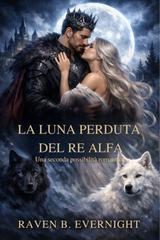 Raven B. Evernight – La luna perduta del Re Alfa (2026)