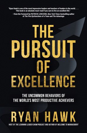 The Pursuit of Excellence: The Uncommon Behaviors of the World's Most Productive Achievers (True EPUB)