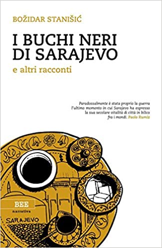 Bozidar Stanisic - I buchi neri di Sarajevo (2019)