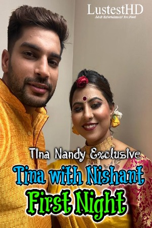 Tina with Nishant First Night (2023) Hindi | x264 WEB-DL | 1080p | 720p | 480p | TinaNandy Short Films | Download | Watch Online
