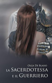 Olga De Blasio - Saga della Conquista di Edra Vol. 1. La sacerdotessa e il guerriero (2020)