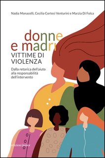 Nadia Monacelli, Cecilia Cortesi Venturini, Marzia Di Folca - Donne e madri vittime di violenza (2023)