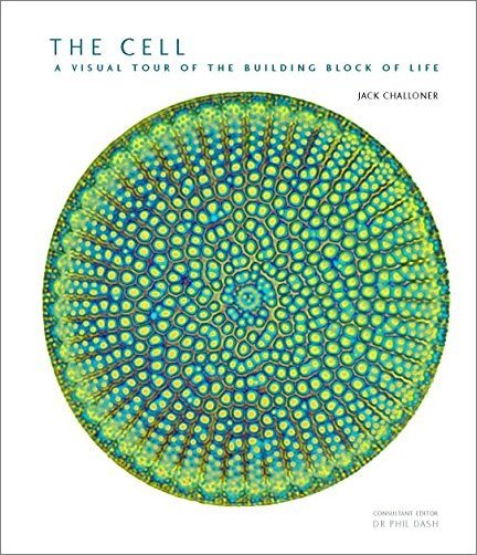 The Cell: A Visual Tour of the Building Blocks of Life