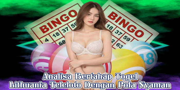 Analisa Bertahap Togel Lithuania Teleloto Dengan Pola Nyaman