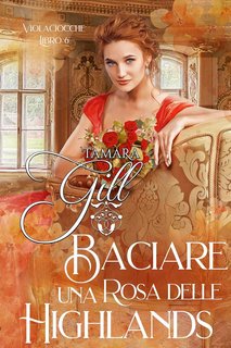 Tamara Gill - Violaciocche Vol. 6. Baciare una Rosa delle Highlands (2024)