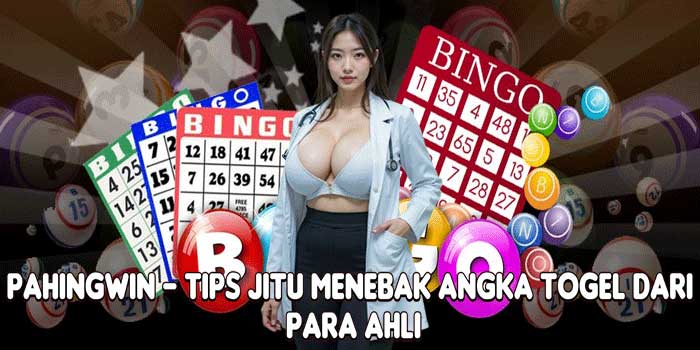 PAHINGWIN – Tips Jitu Menebak Angka Togel Dari Para Ahli