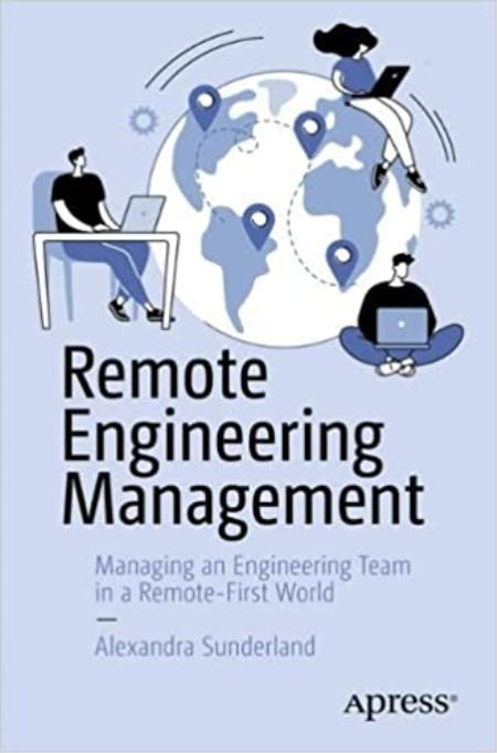 Remote Engineering Management: Managing an Engineering Team in a Remote-First World