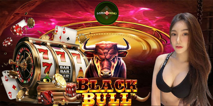 Cara Meraih Jackpot Slot Black Bull Lewat Situs DORAHOKI