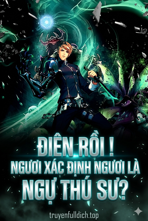 Điên Rồi ! Ngươi Xác Định Ngươi Là Ngự Thú Sư?