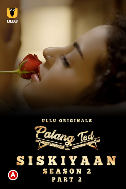 Palang Tod: Siskiyaan (2022) S02 Part-2 Ullu Hindi Originals Web Series WEB-DL H264 AAC 1080p | 720p Download